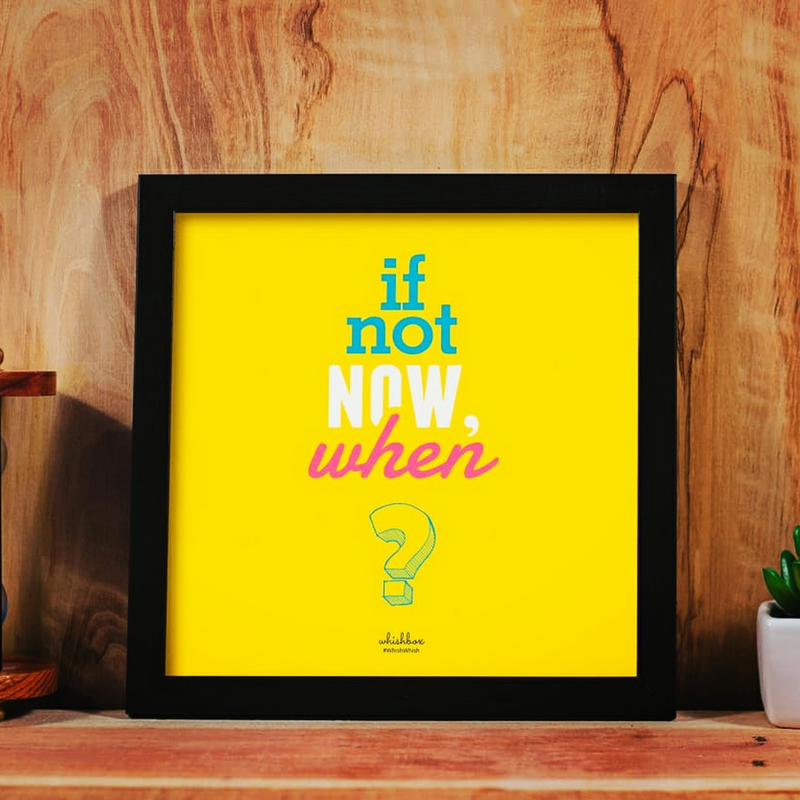 If Not Now When Poster Frame - The Chaabi Shop